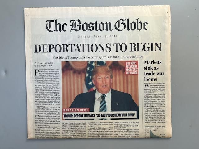 Rare 2017 Boston Globe Parody Front Page – Trump Deportations Fake News 4/9/2017